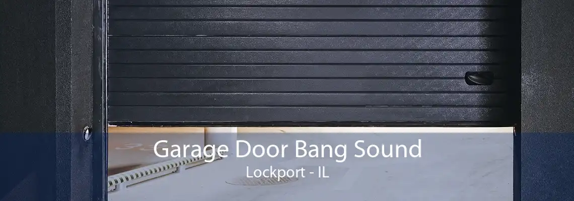 Garage Door Bang Sound Lockport - IL