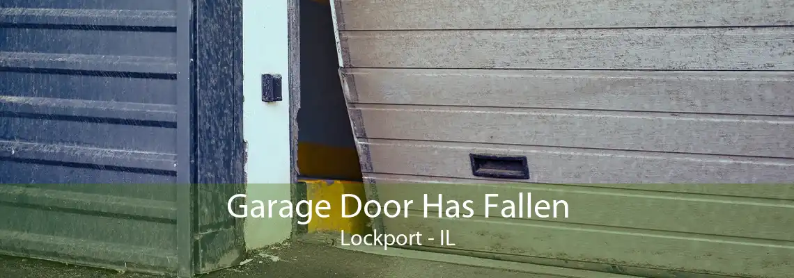 Garage Door Has Fallen Lockport - IL