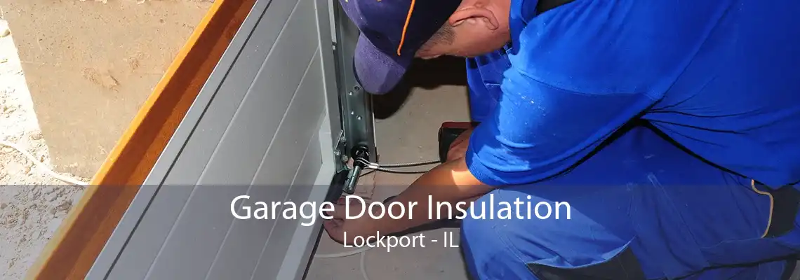 Garage Door Insulation Lockport - IL