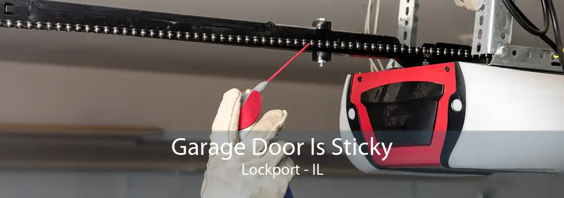 Garage Door Is Sticky Lockport - IL