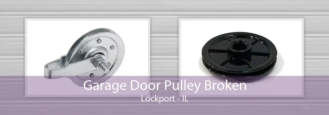 Garage Door Pulley Broken Lockport - IL