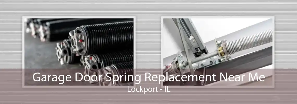 Garage Door Spring Replacement Near Me Lockport - IL