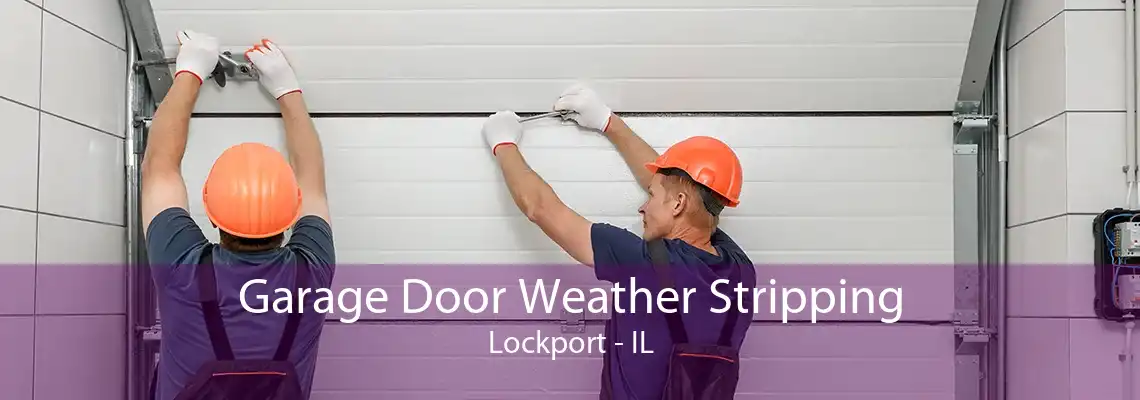 Garage Door Weather Stripping Lockport - IL