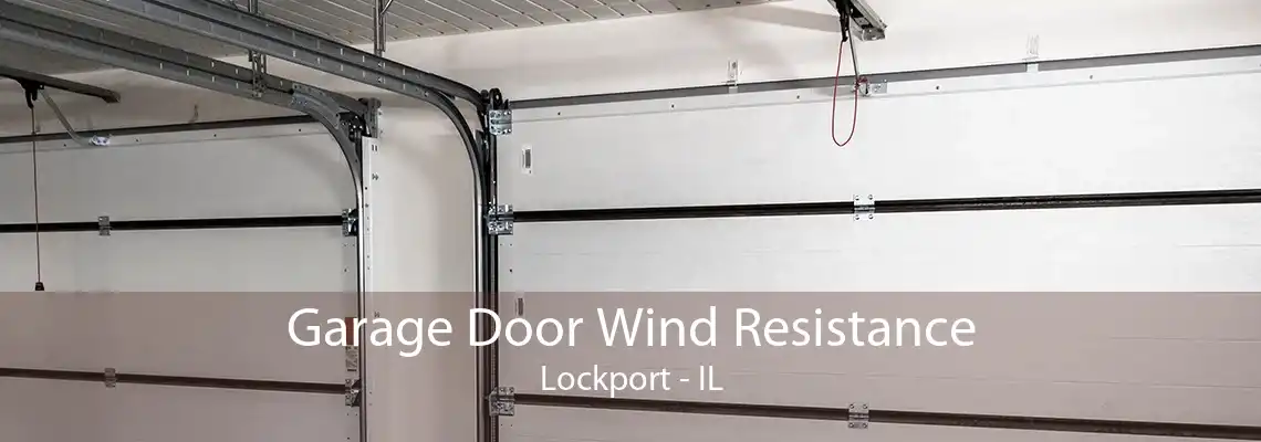 Garage Door Wind Resistance Lockport - IL