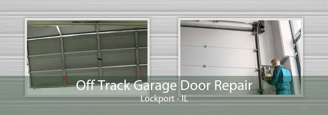 Off Track Garage Door Repair Lockport - IL